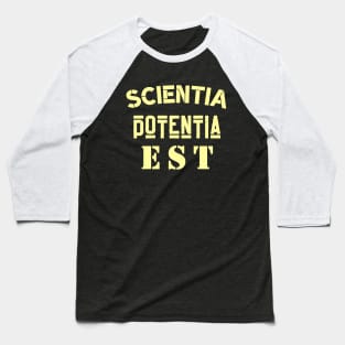 Latin aphorism: Scientia Potentia  Est (Knowledge is power) Baseball T-Shirt